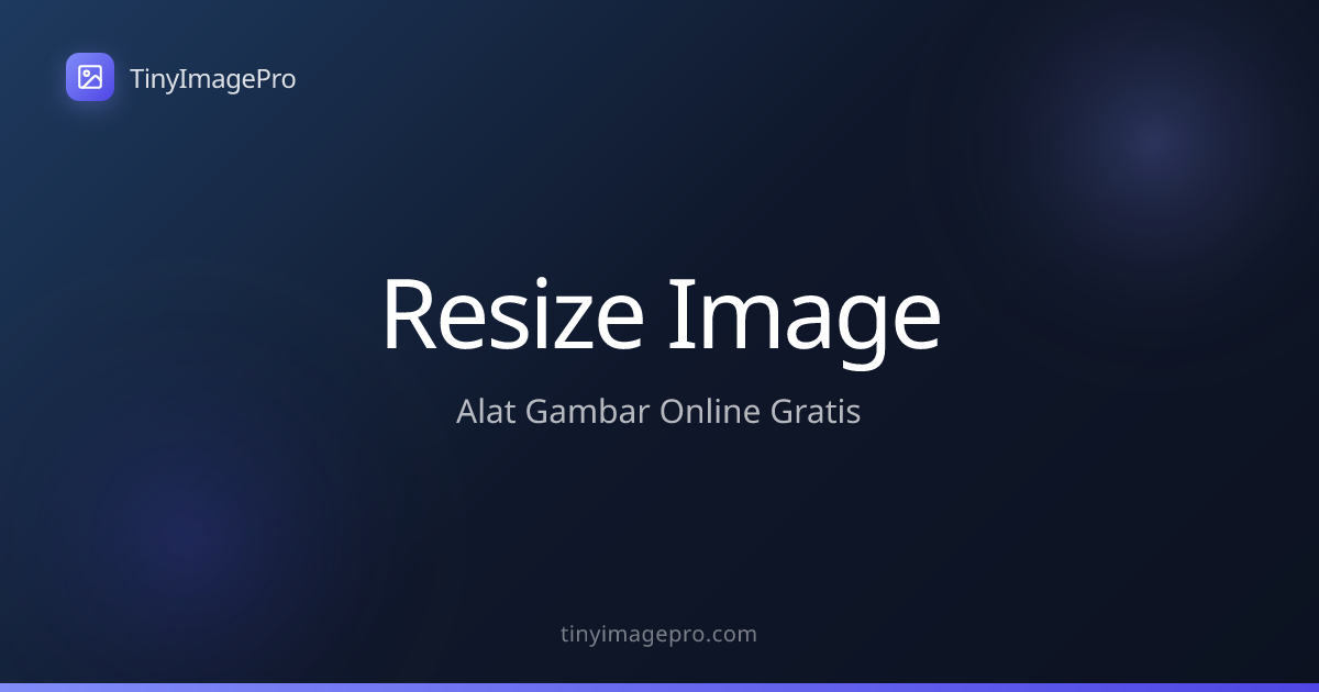 Ubah Ukuran Gambar - Alat Resize Gambar Online Gratis | TinyImagePro
